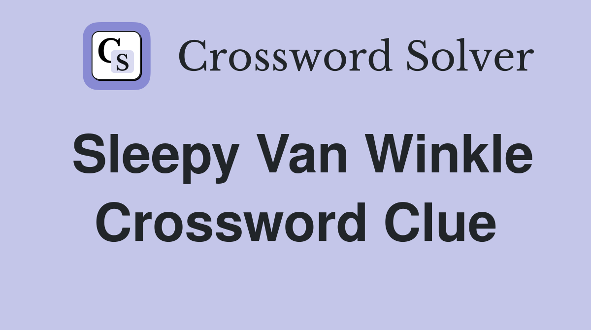 Sleepy Van Winkle Crossword Clue