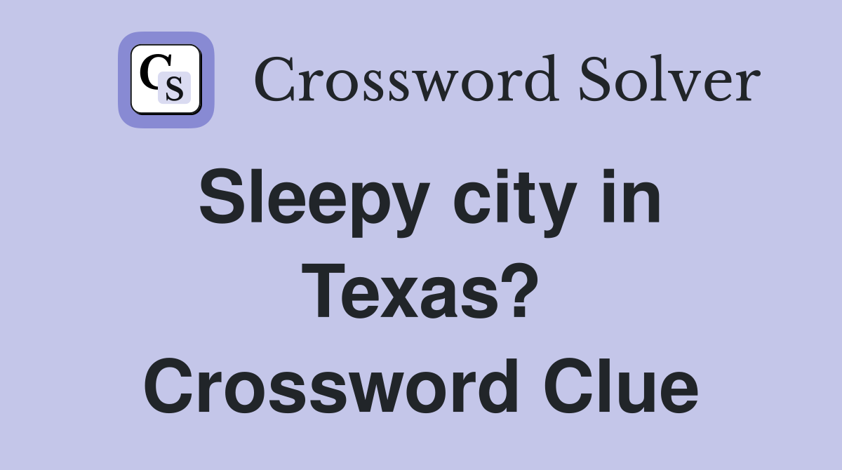 Sleepy city in Texas? Crossword Clue