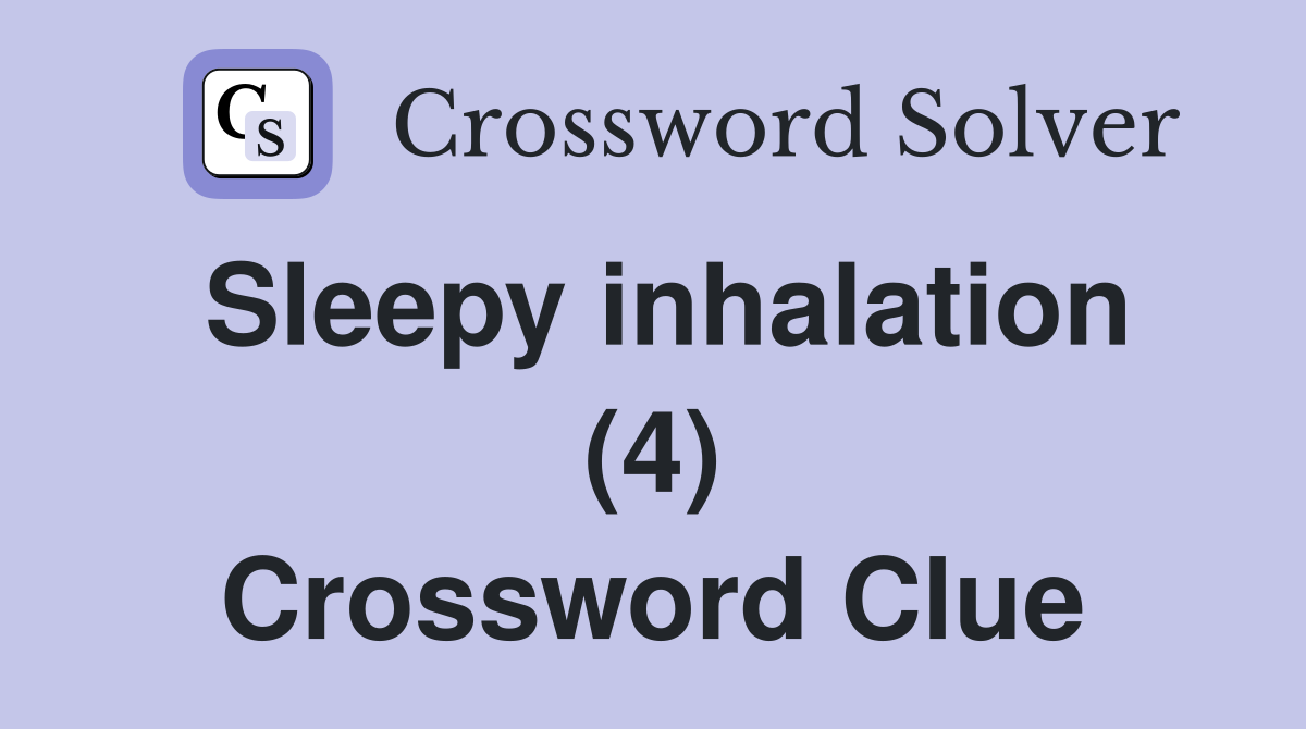 Sleepy inhalation (4) Crossword Clue
