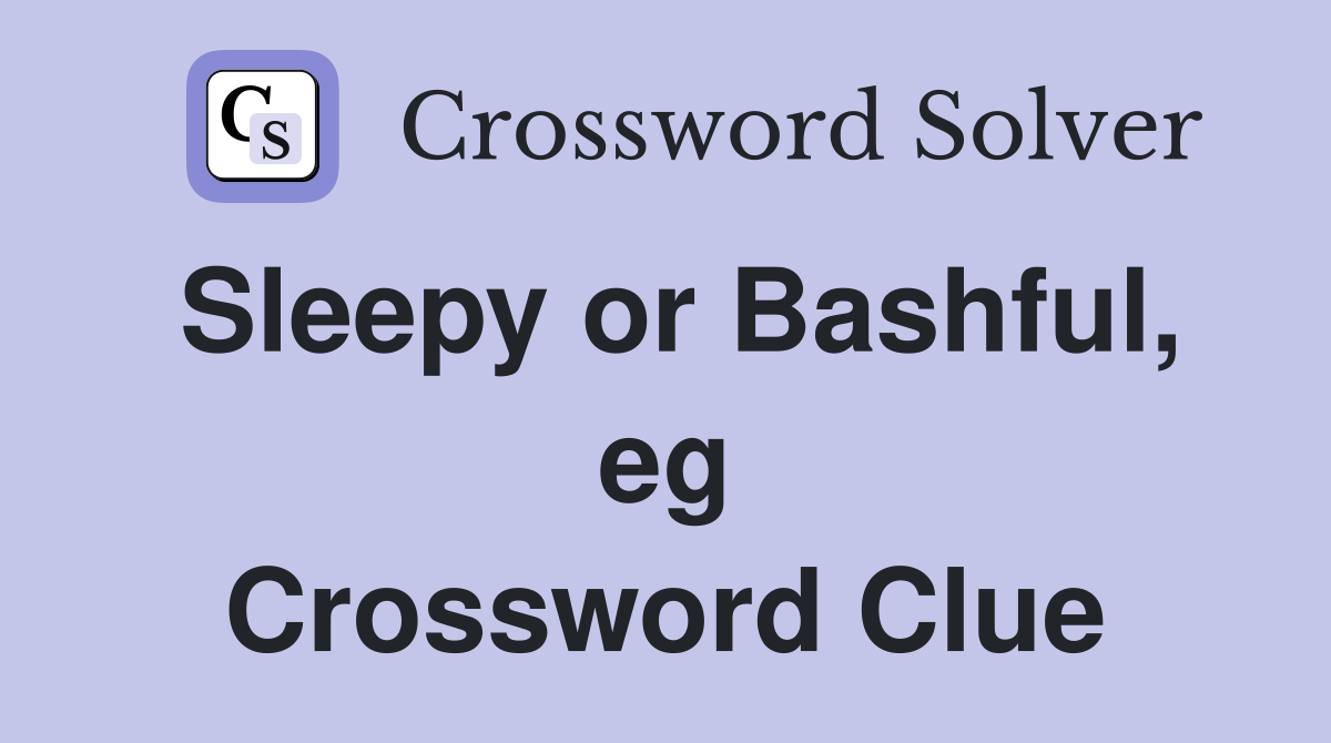 Sleepy or Bashful, eg Crossword Clue