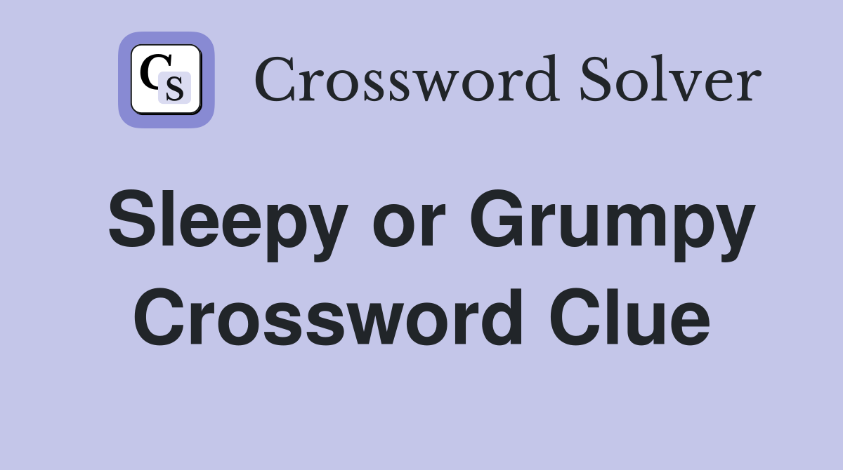 Sleepy or Grumpy Crossword Clue