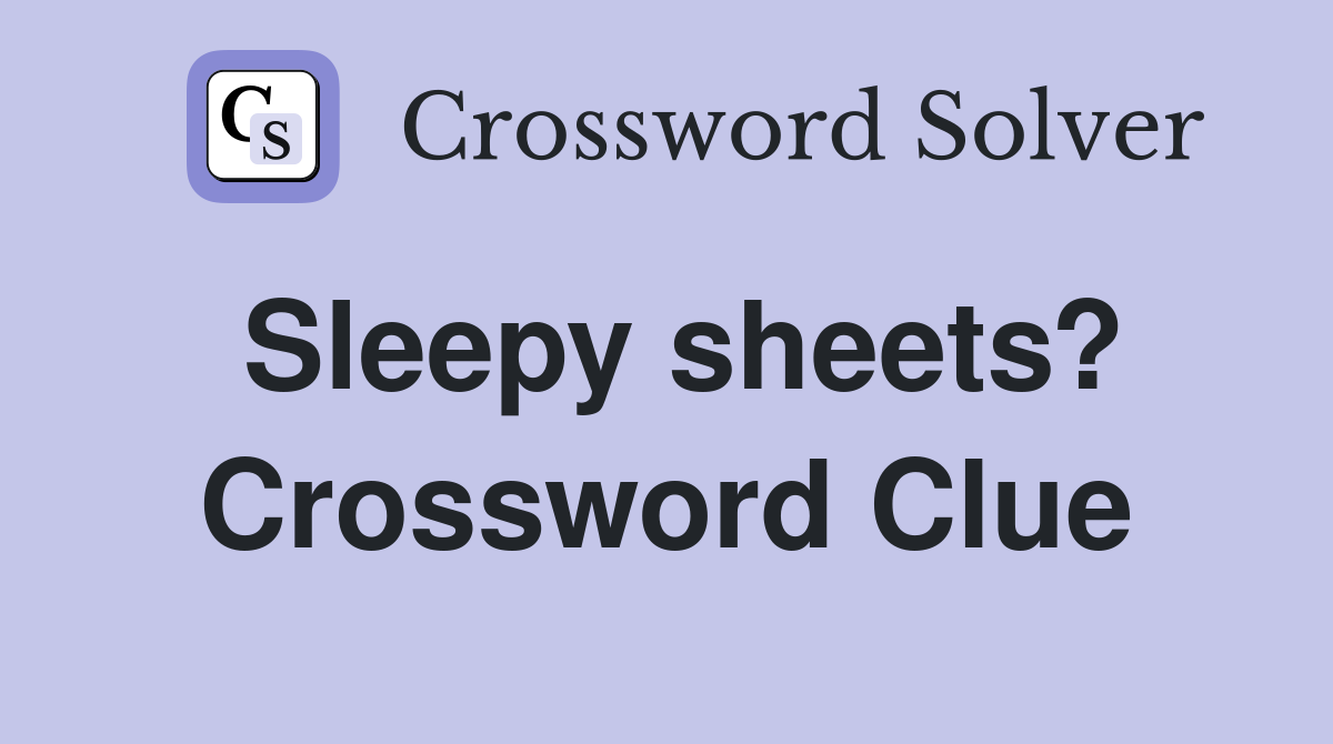 Sleepy sheets? Crossword Clue