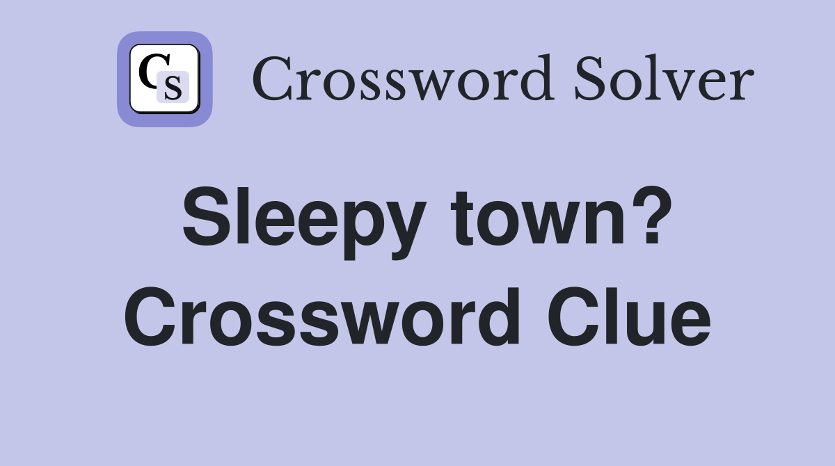 Sleepy town? Crossword Clue