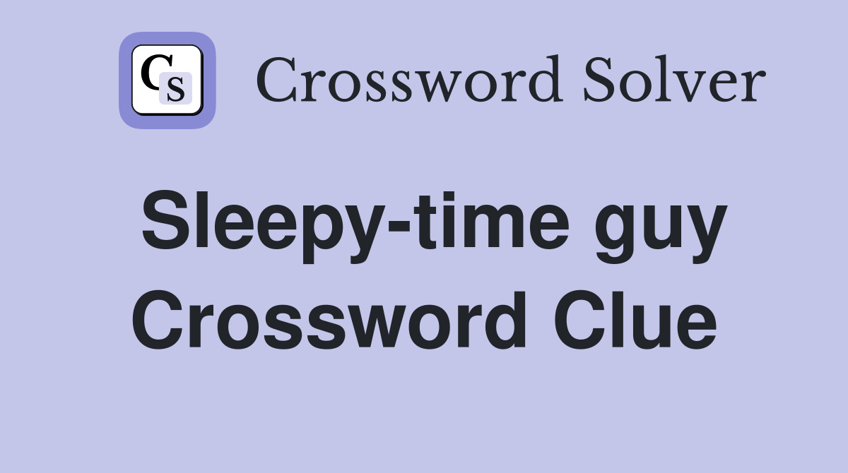 Sleepy-time guy Crossword Clue