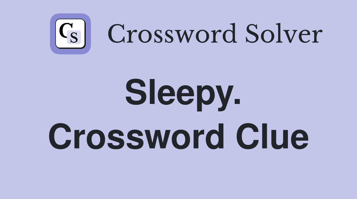 Sleepy. Crossword Clue