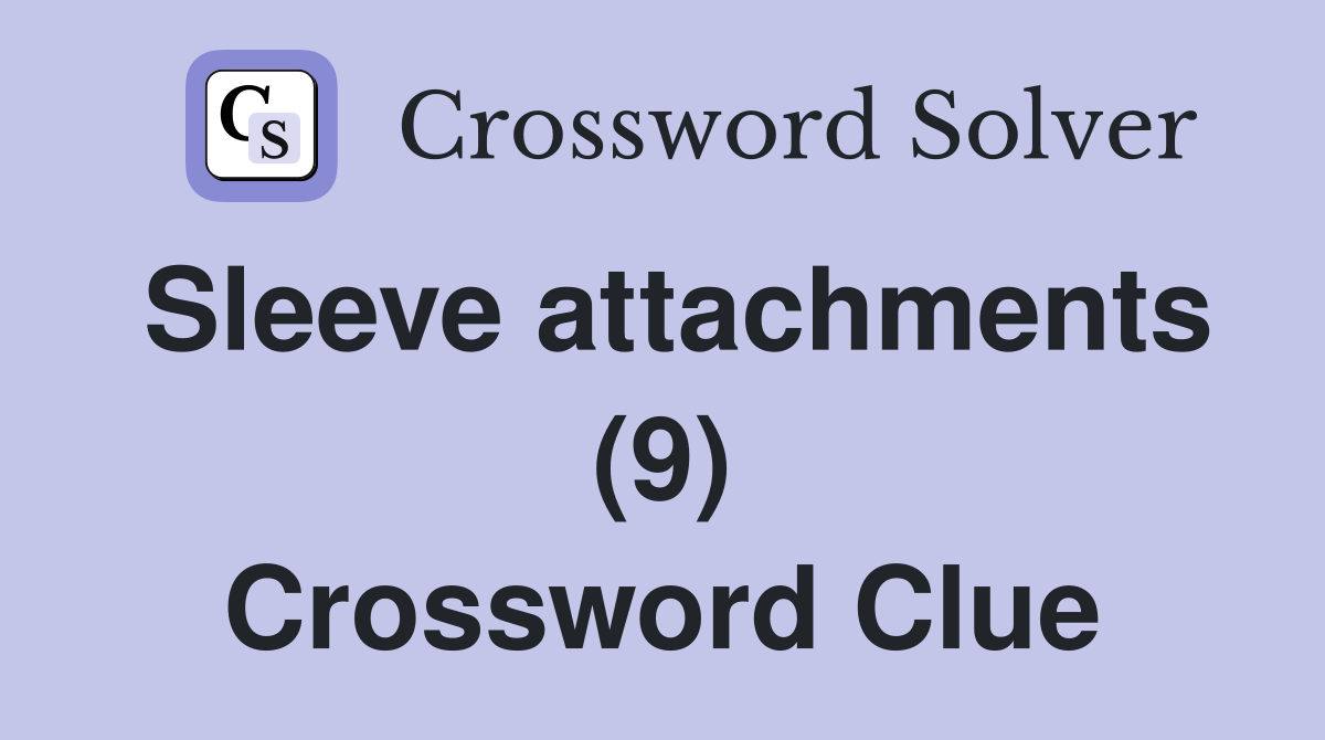 Sleeve attachments (9) Crossword Clue