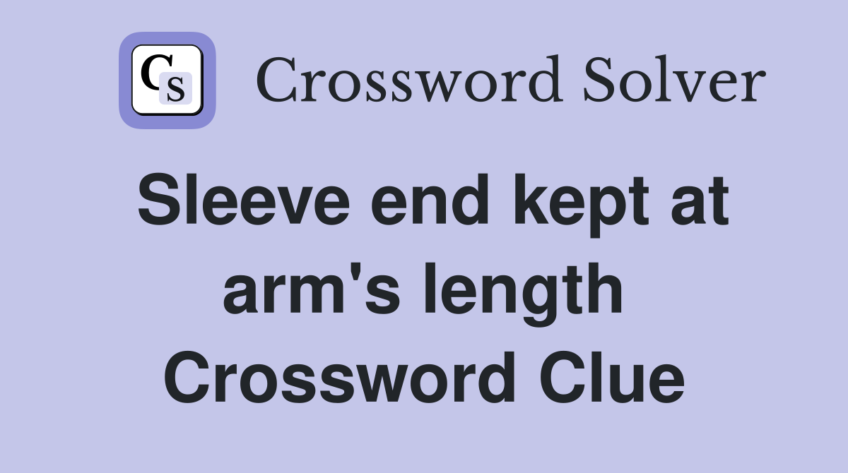 Sleeve end kept at arm's length Crossword Clue
