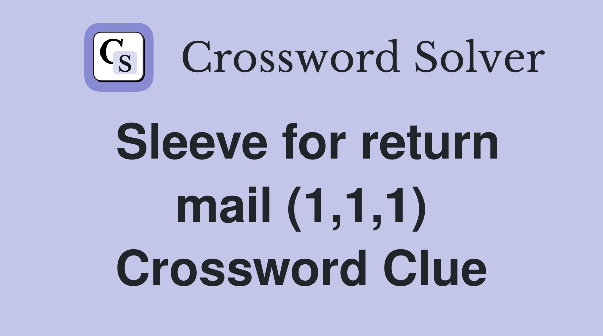 Sleeve for return mail (1,1,1) Crossword Clue