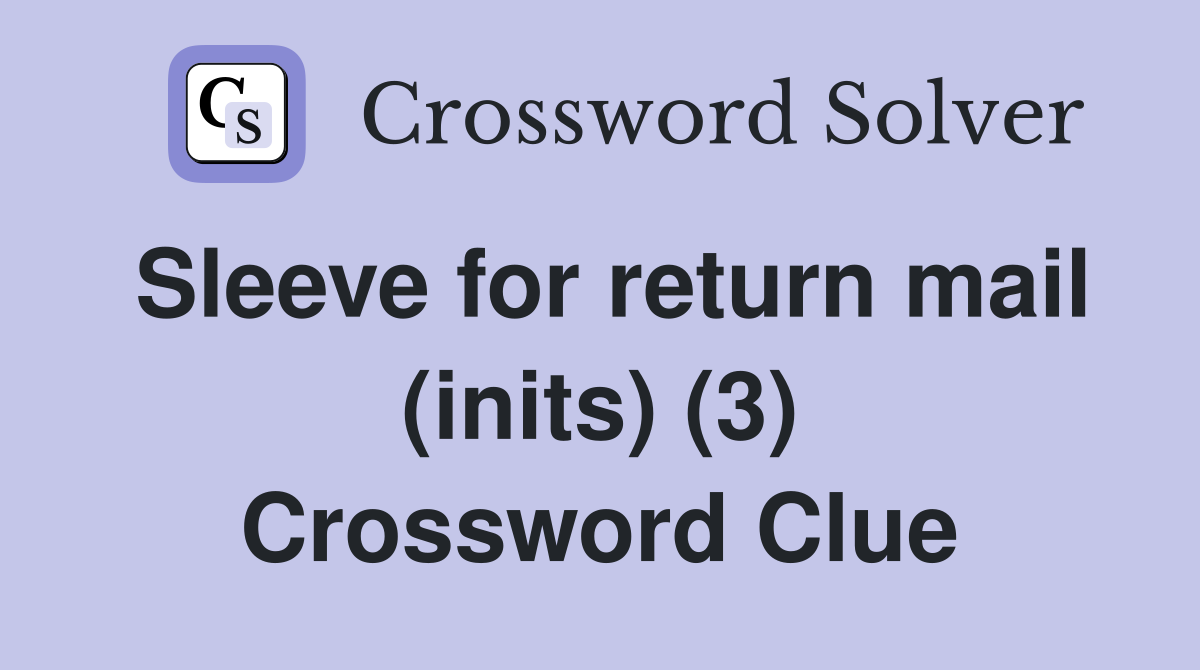 Sleeve for return mail (inits) (3) Crossword Clue