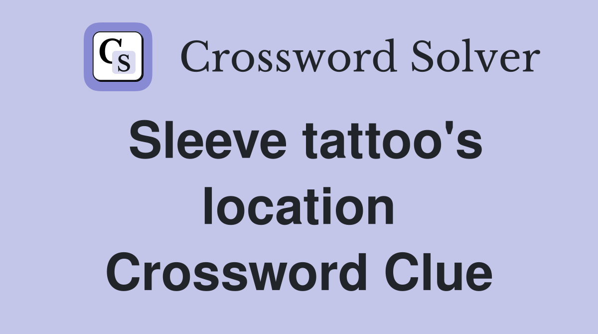 Sleeve tattoo's location Crossword Clue