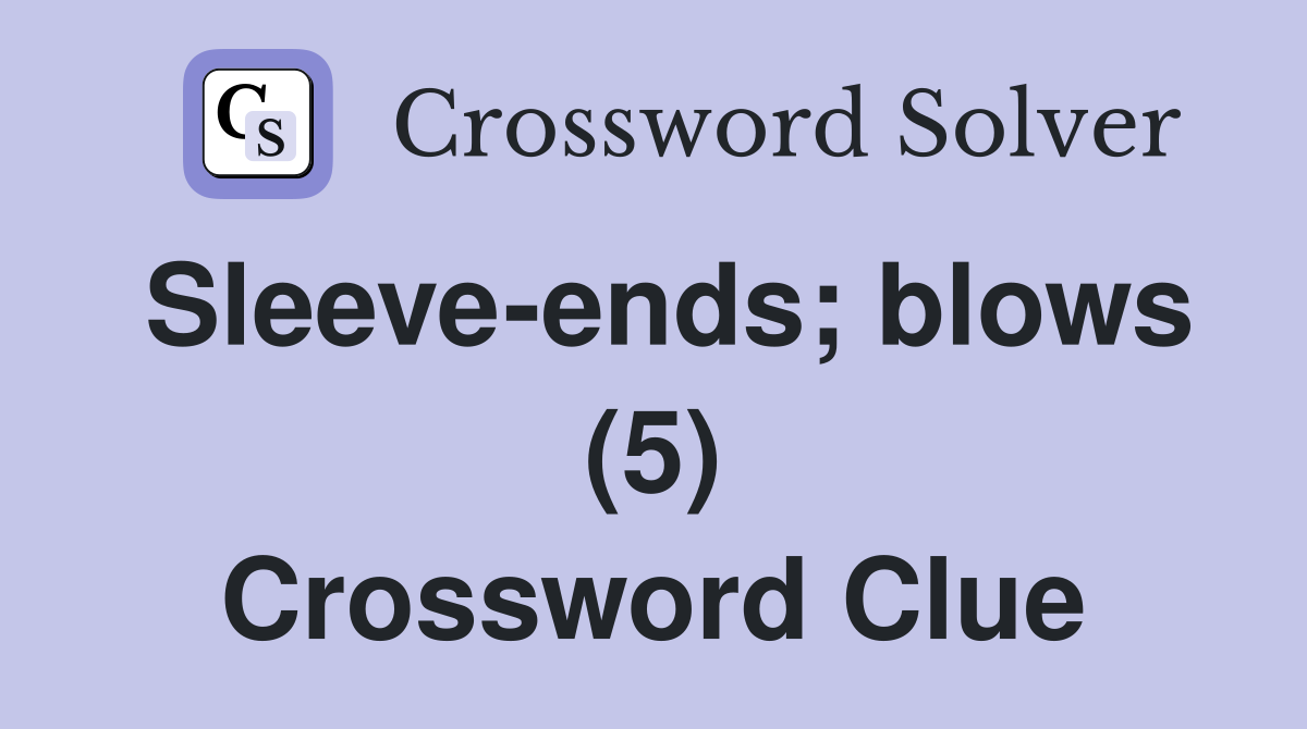 Sleeve-ends; blows (5) Crossword Clue