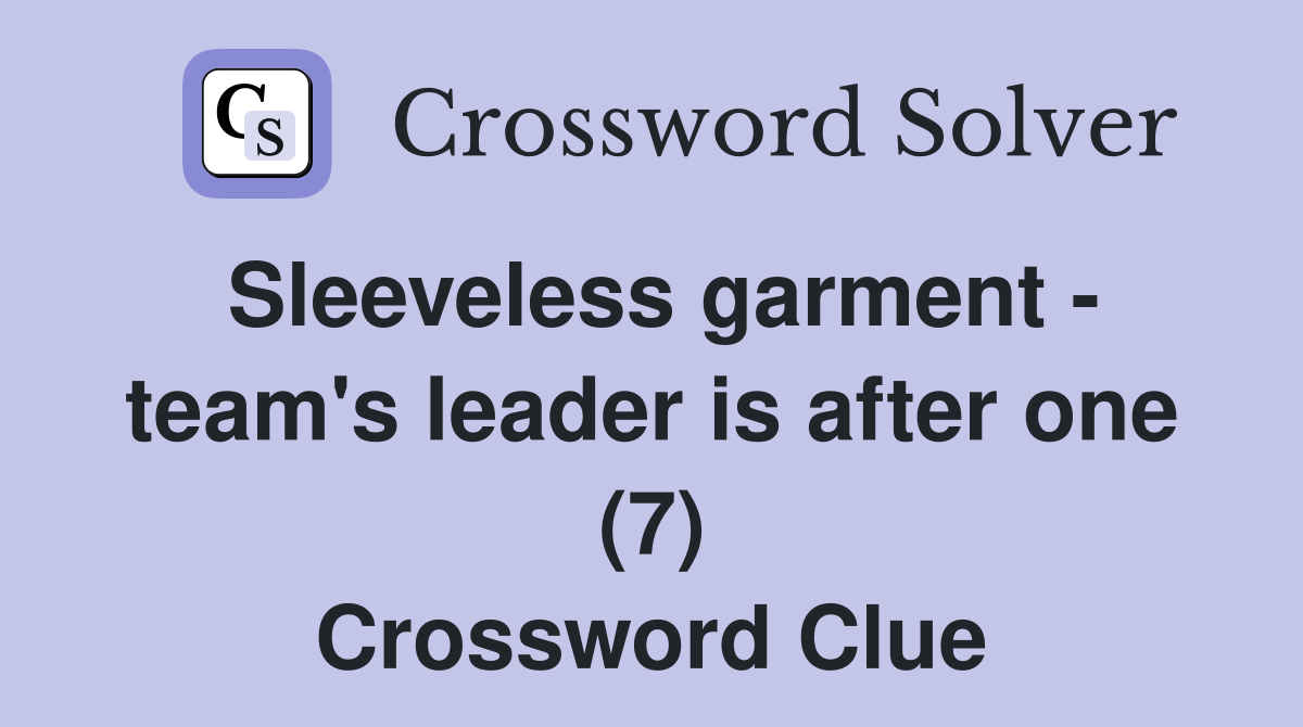 Sleeveless garment - team's leader is after one (7) Crossword Clue