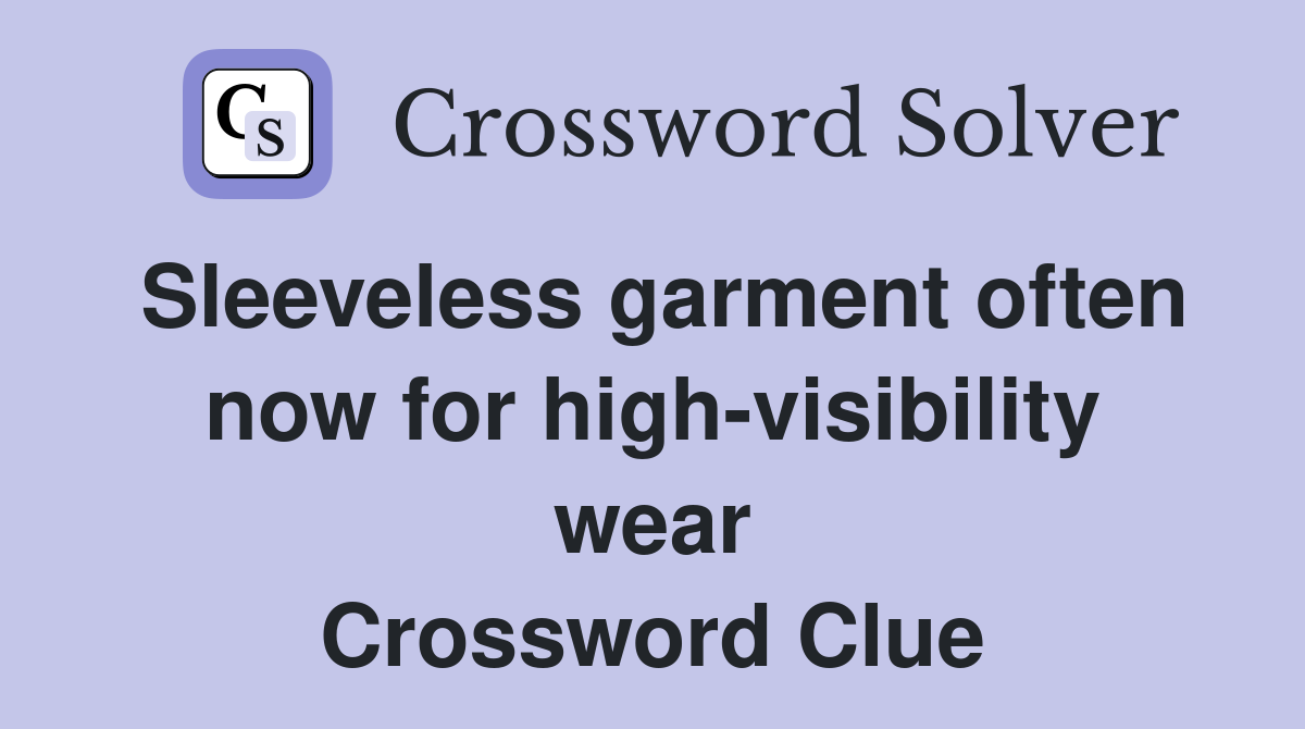 Sleeveless garment often now for high-visibility wear Crossword Clue