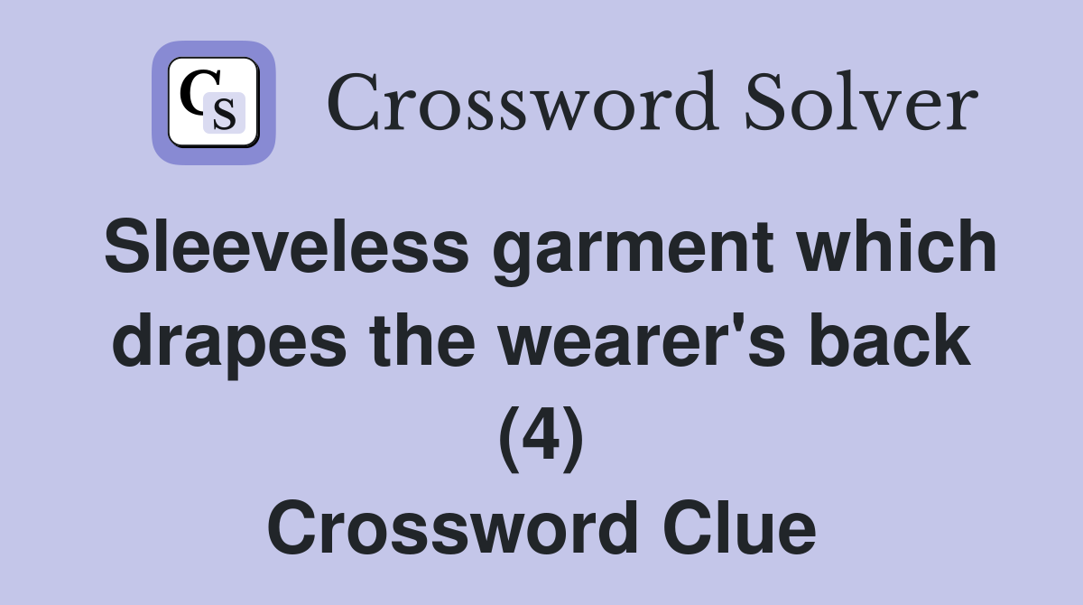 Sleeveless garment which drapes the wearer's back (4) Crossword Clue