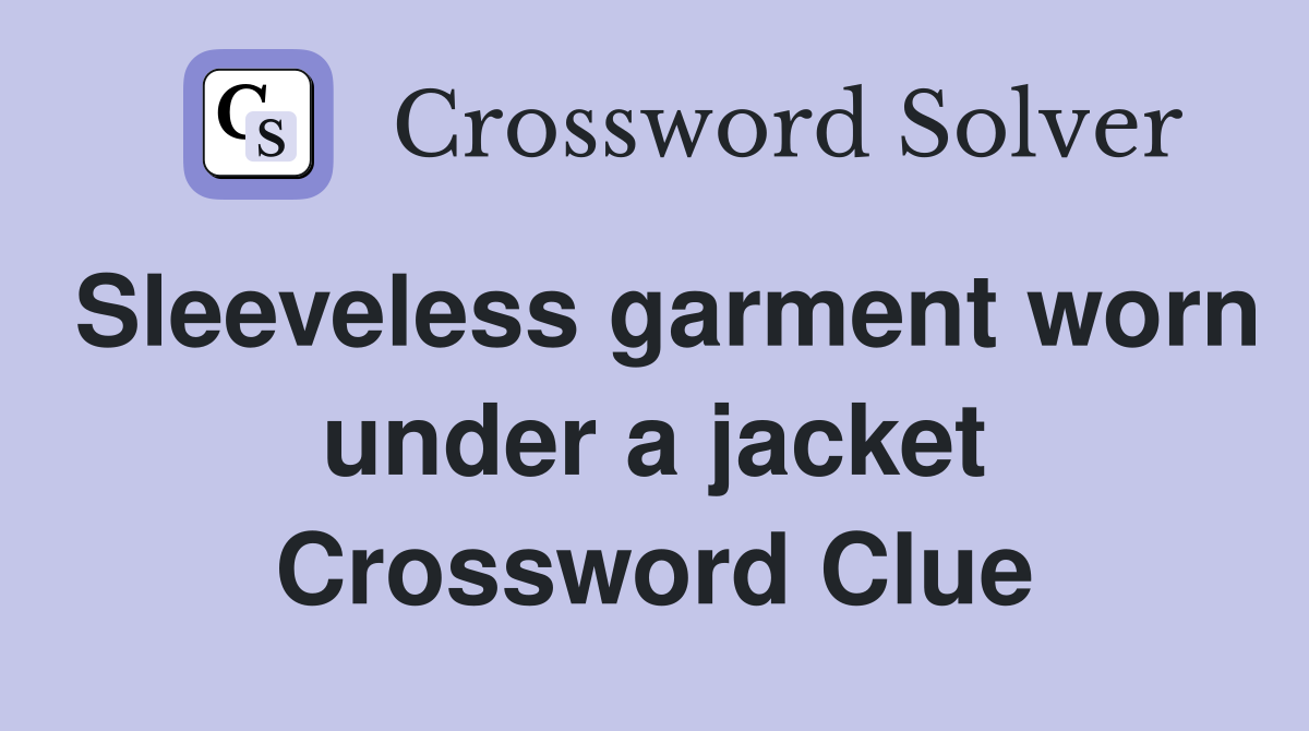 Sleeveless garment worn under a jacket Crossword Clue