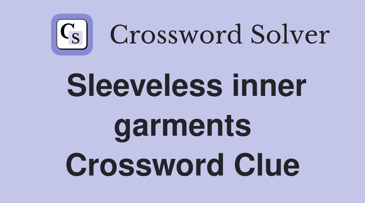 Sleeveless inner garments Crossword Clue