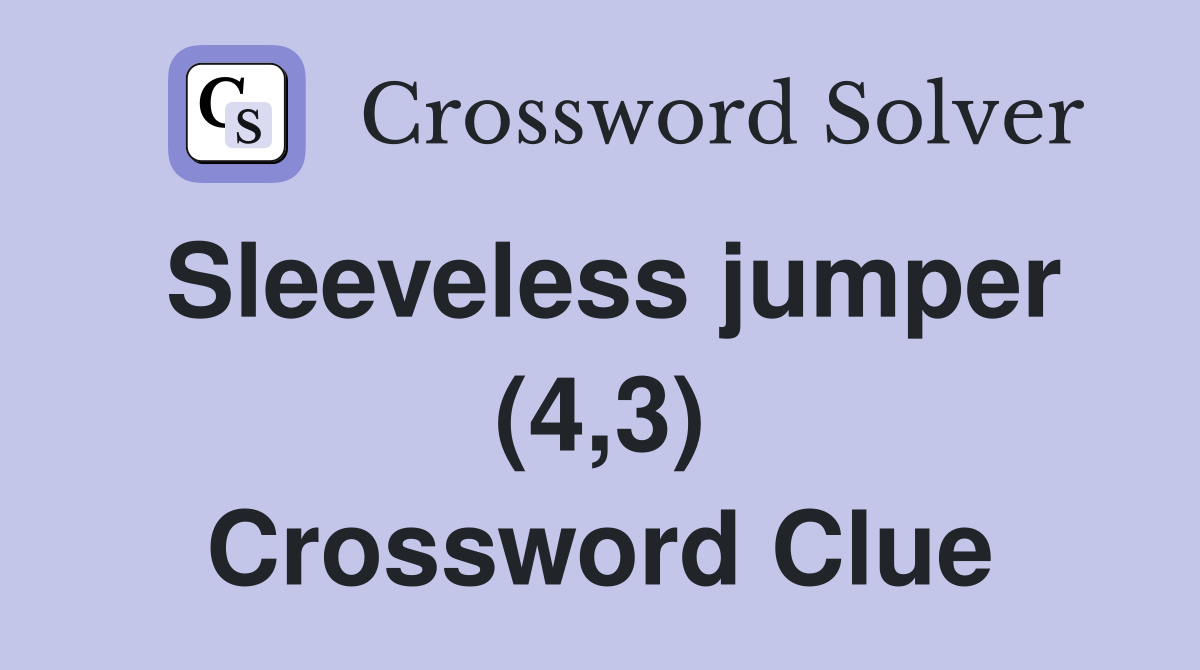 Sleeveless jumper (4,3) Crossword Clue