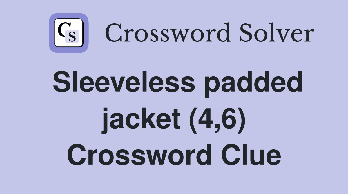 Sleeveless padded jacket (4,6) Crossword Clue