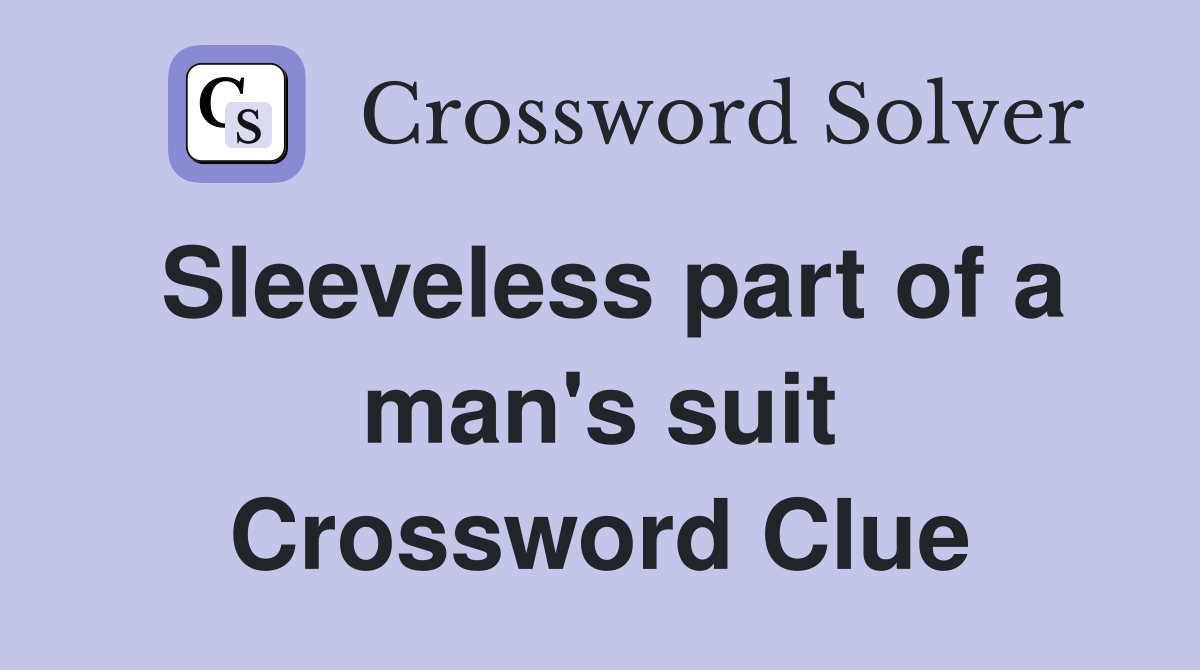Sleeveless part of a man's suit Crossword Clue