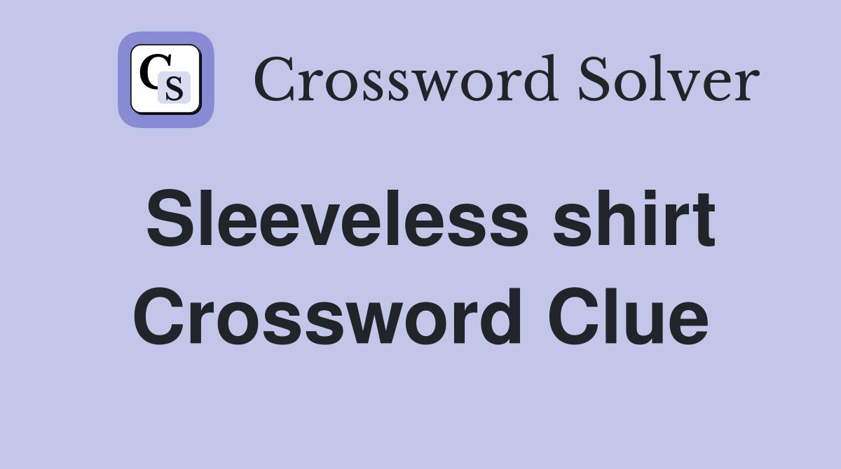 Sleeveless shirt Crossword Clue