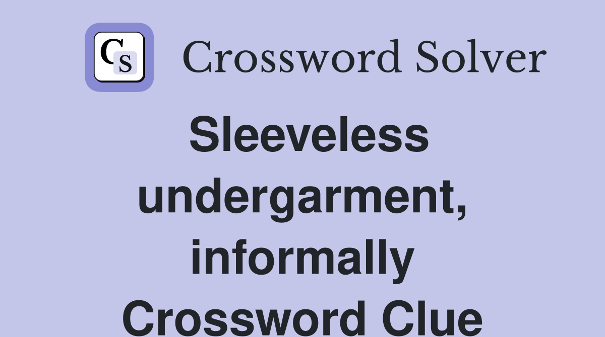 Sleeveless undergarment, informally Crossword Clue