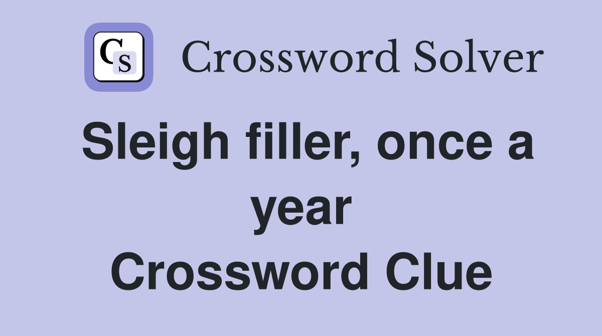Sleigh filler, once a year Crossword Clue