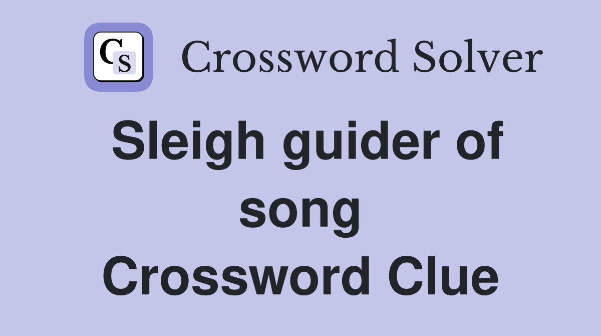 Sleigh guider of song Crossword Clue