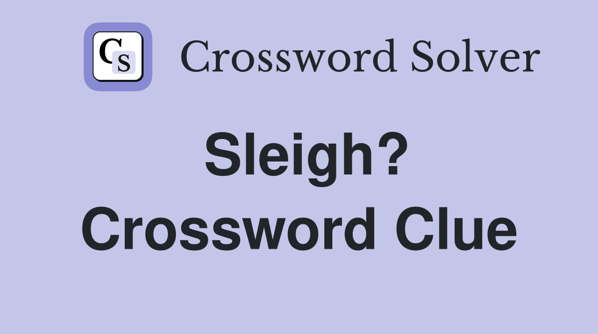 Sleigh? Crossword Clue