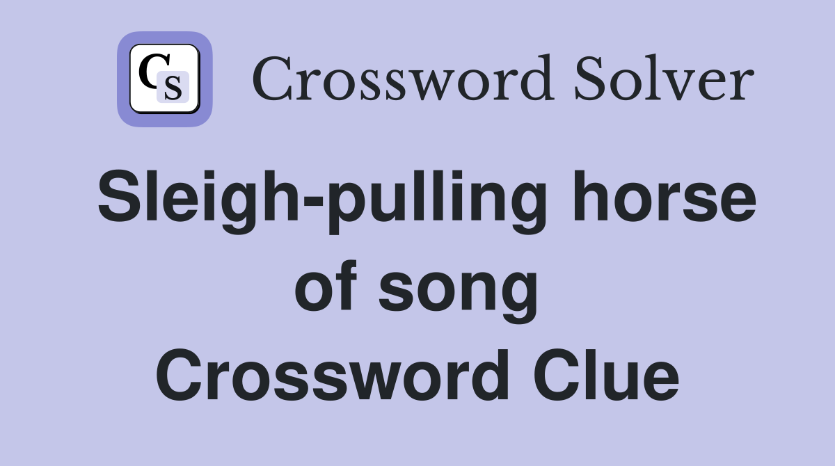 Sleigh-pulling horse of song Crossword Clue