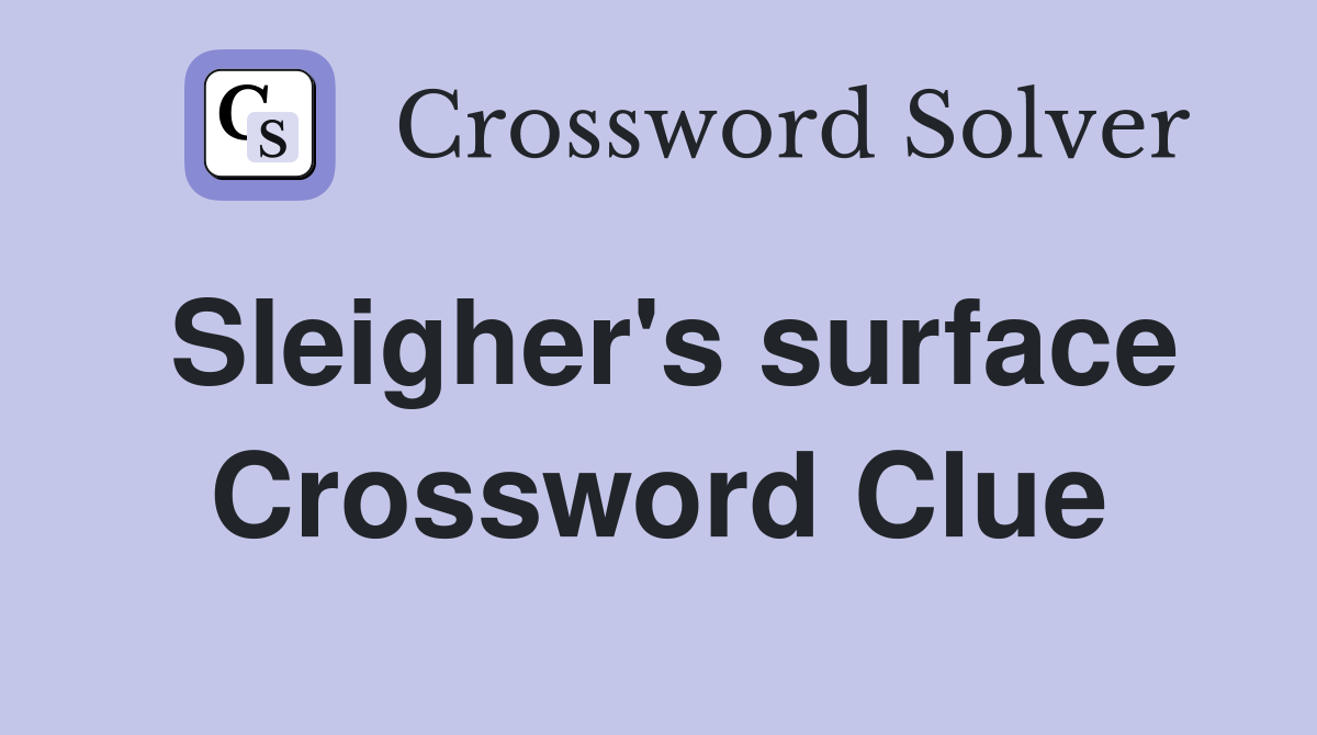Sleigher's surface Crossword Clue