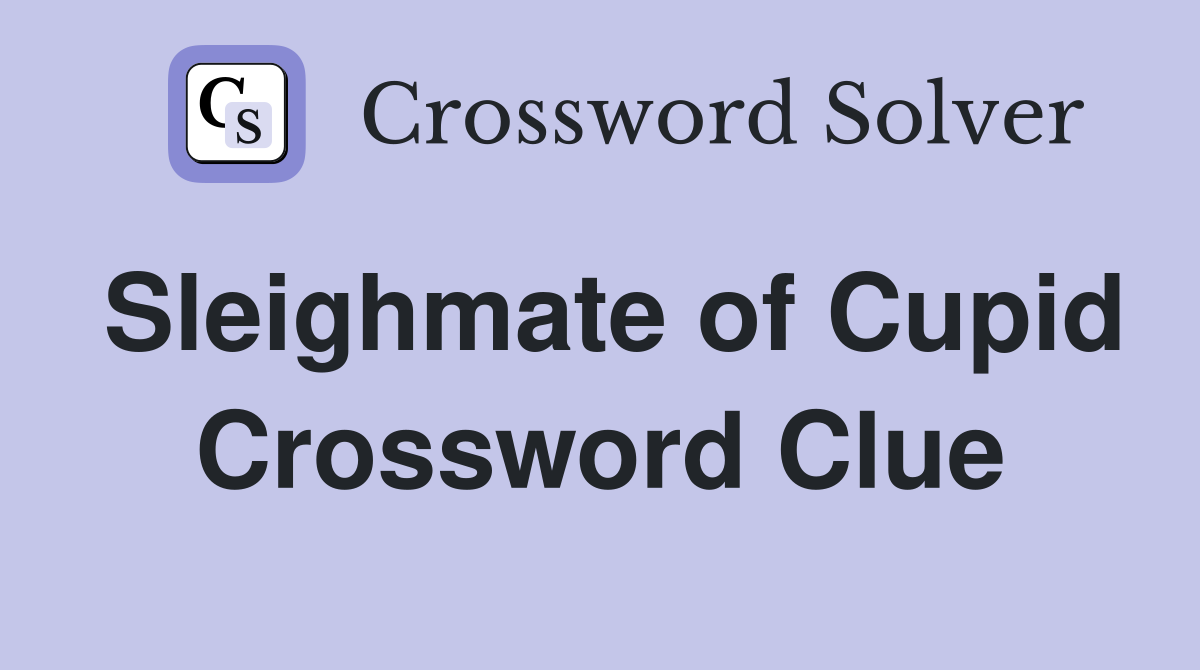 Sleighmate of Cupid Crossword Clue