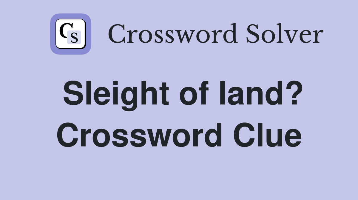 Sleight of land? Crossword Clue