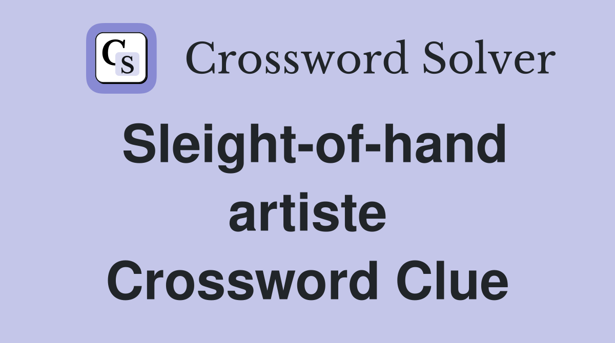 Sleight-of-hand artiste Crossword Clue