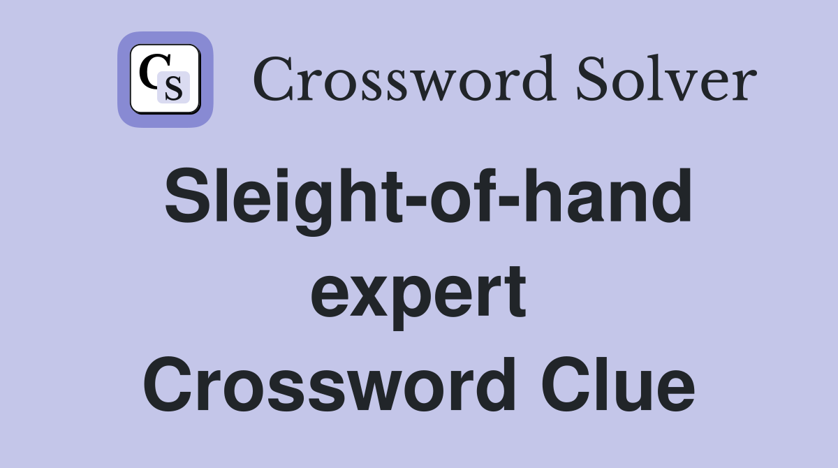 Sleight-of-hand expert Crossword Clue