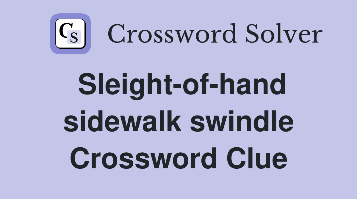 Sleight-of-hand sidewalk swindle Crossword Clue