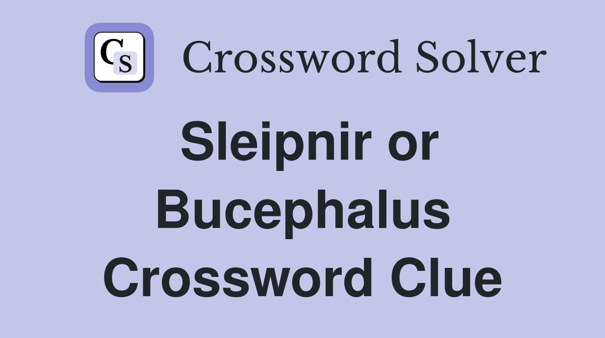 Sleipnir or Bucephalus Crossword Clue