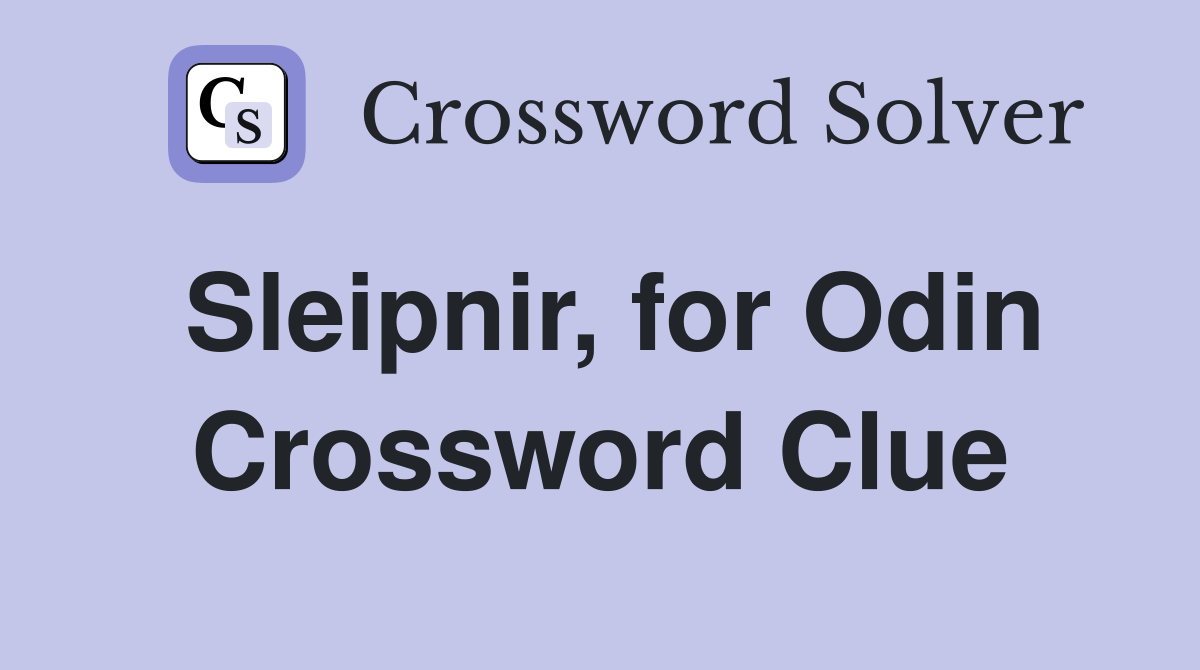 Sleipnir, for Odin Crossword Clue
