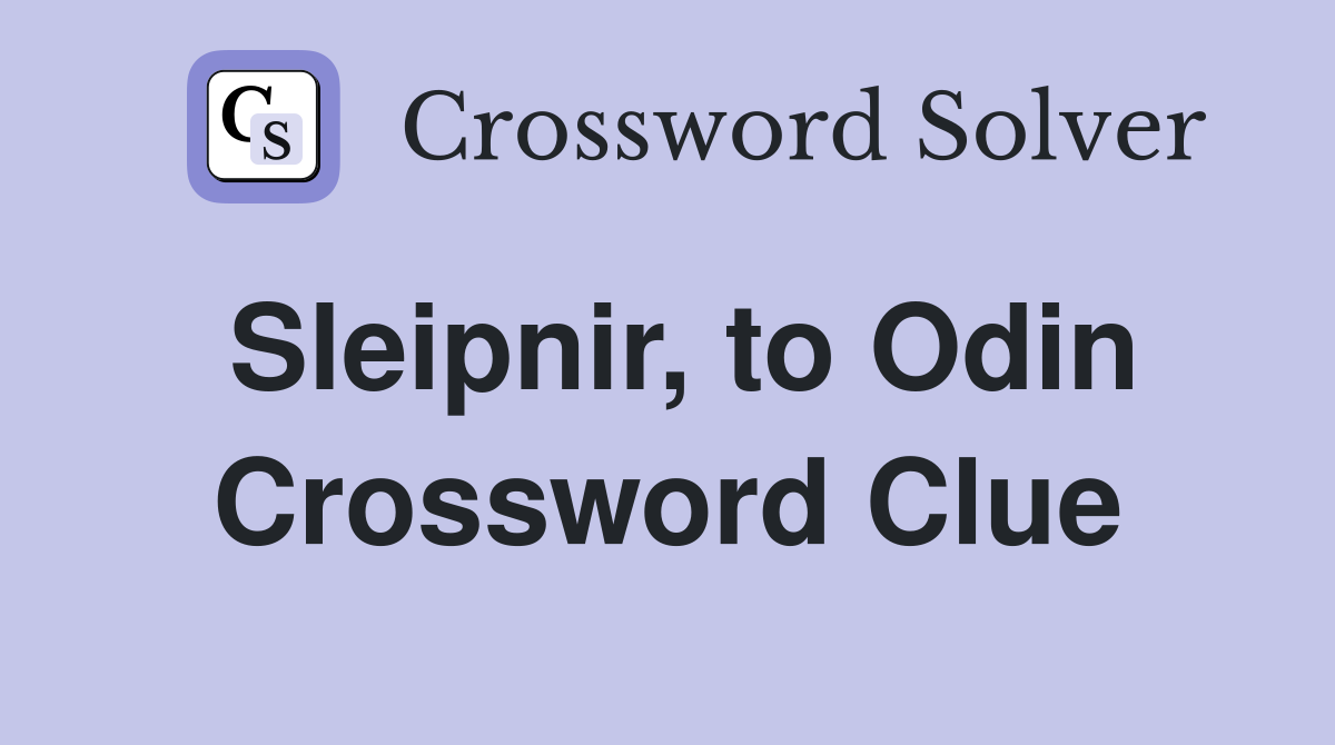 Sleipnir, to Odin Crossword Clue