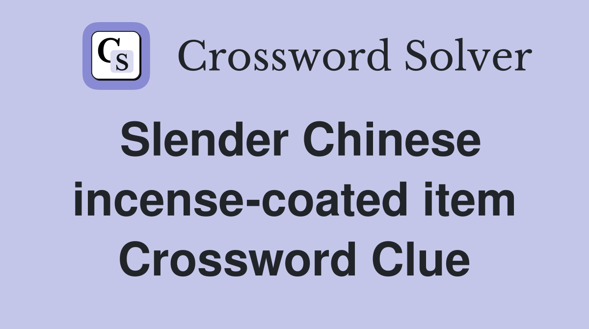 Slender Chinese incense-coated item Crossword Clue