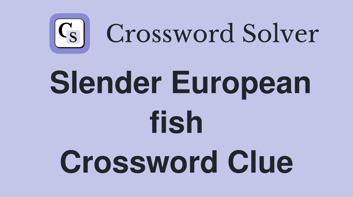 Slender European fish Crossword Clue