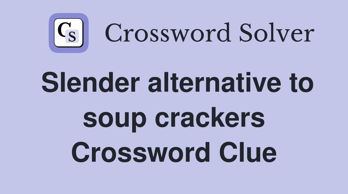 Slender alternative to soup crackers Crossword Clue