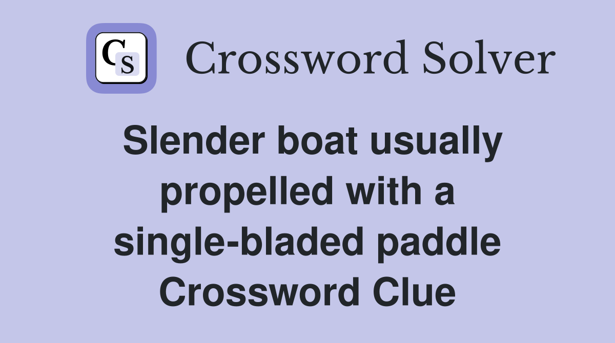 Slender boat usually propelled with a single-bladed paddle Crossword Clue