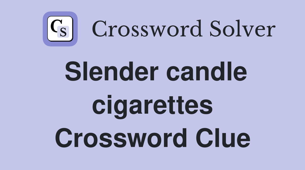 Slender candle cigarettes Crossword Clue