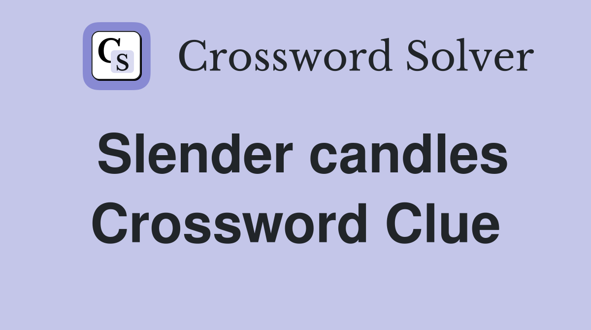 Slender candles Crossword Clue
