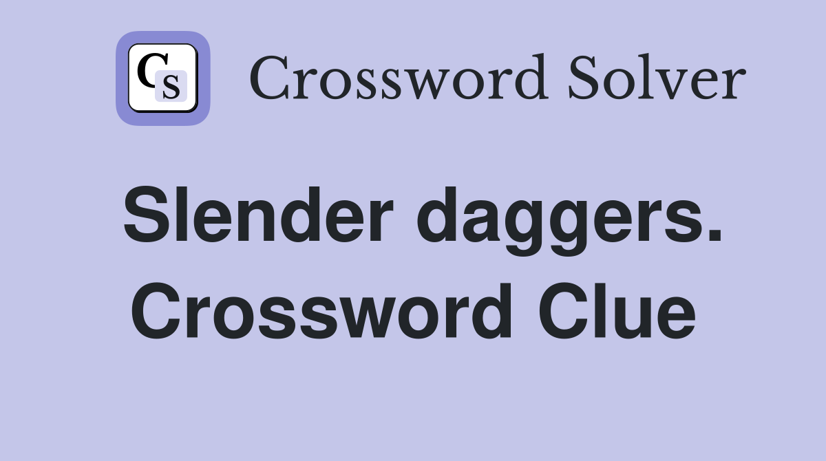 Slender daggers. Crossword Clue