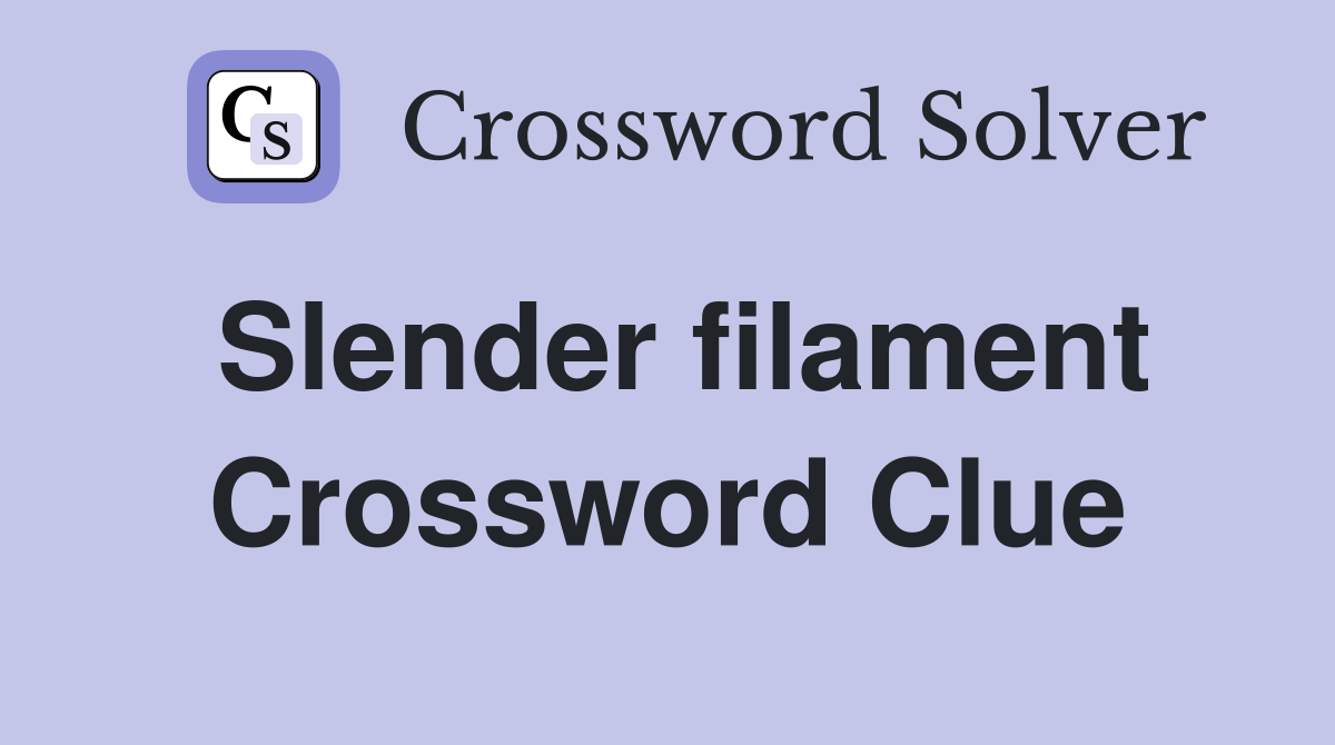 Slender filament Crossword Clue