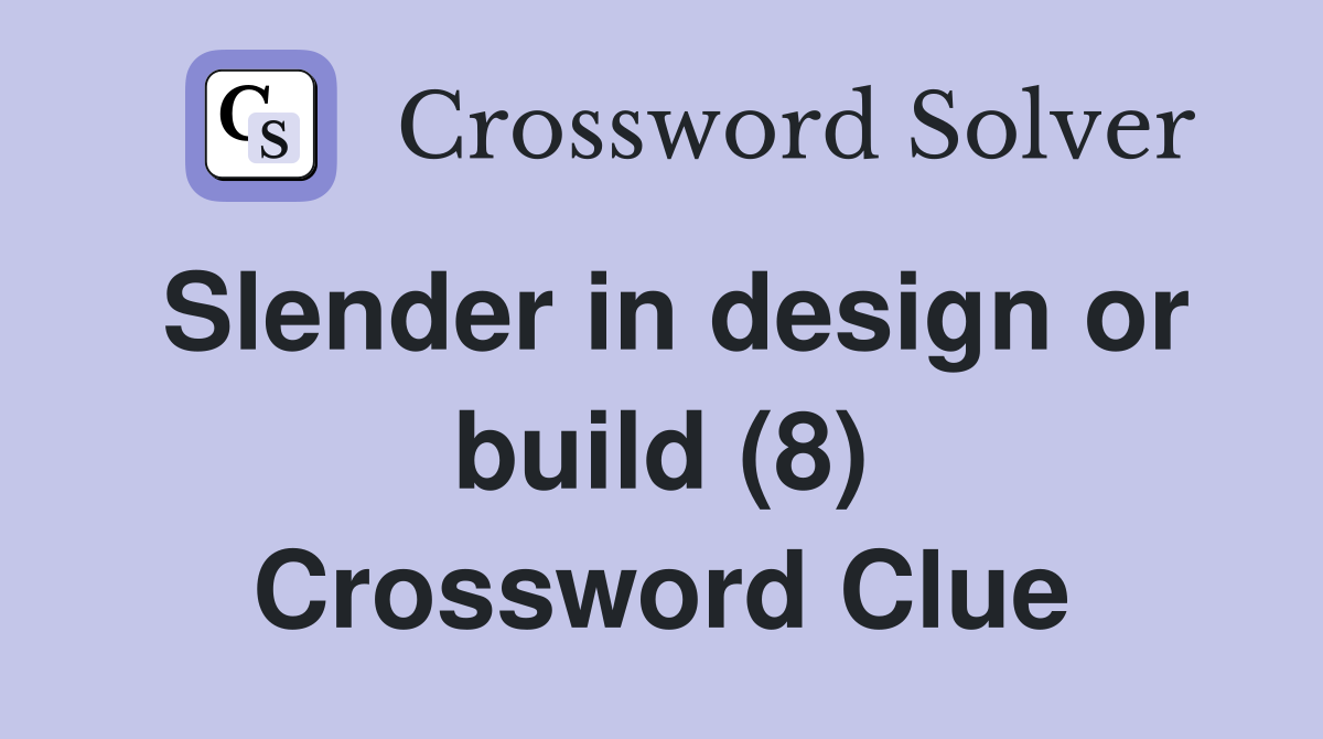 Slender in design or build (8) Crossword Clue