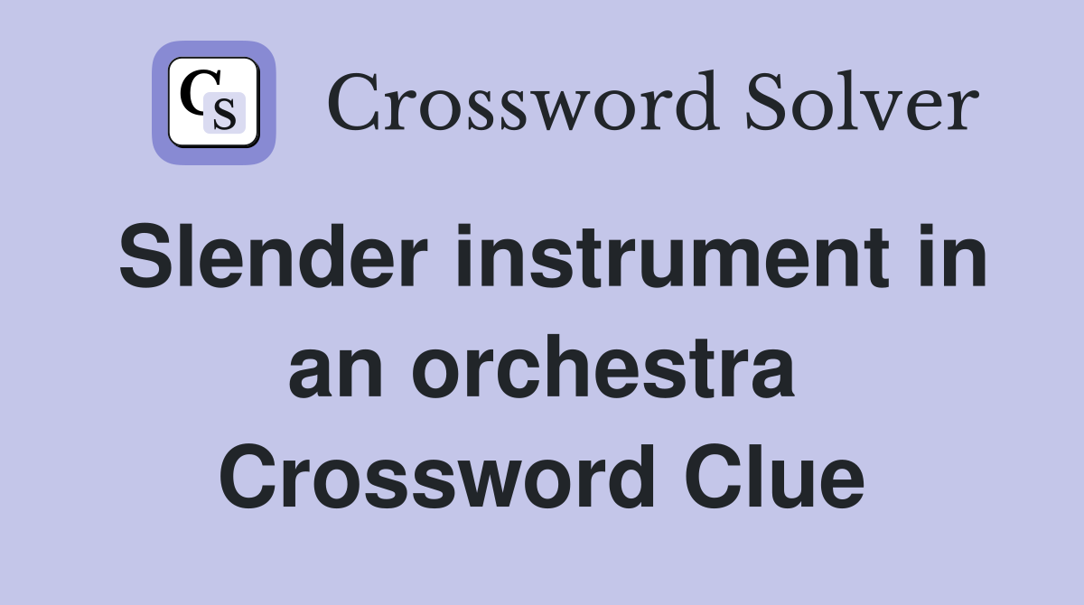 Slender instrument in an orchestra Crossword Clue