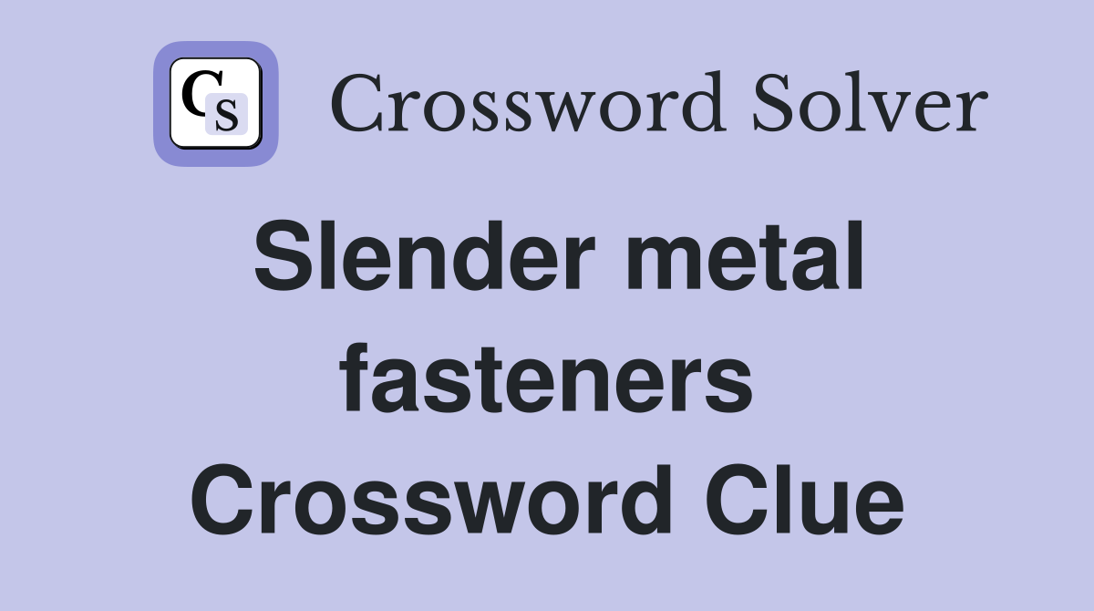 Slender metal fasteners Crossword Clue