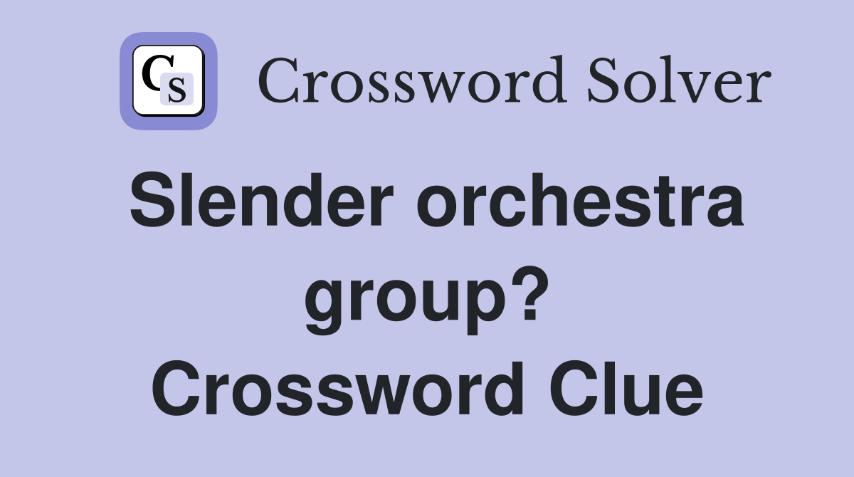 Slender orchestra group? Crossword Clue